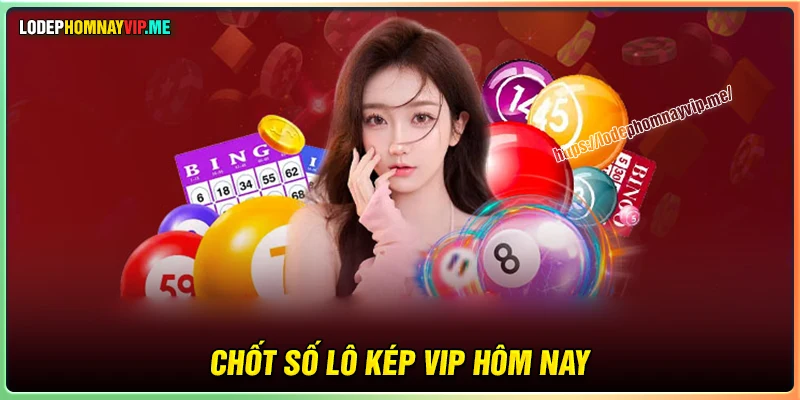 Chốt số lô Kép VIP đánh hôm nay