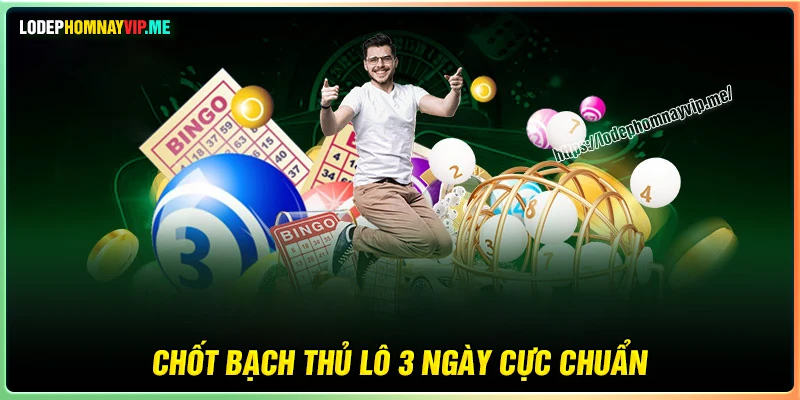 Chốt số nuôi Bạch Thủ Lô khung 3 ngày cực chuẩn 