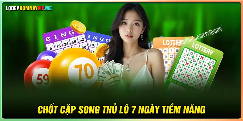 Chốt song thủ lô khung 7 ngày tiềm năng