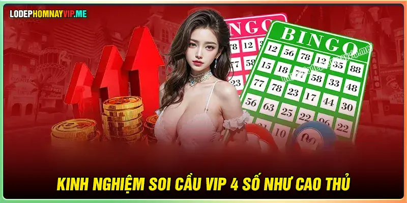 Kinh nghiệm soi cầu VIP 4 số bất bại cho cược thủ 