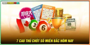 7 cao thủ chốt số miền Bắc hôm nay - Tham khảo ngay