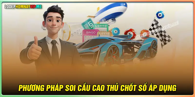 Các phương pháp soi cầu mà các cao thủ chốt số áp dụng 