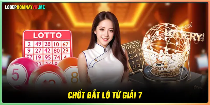 Chốt số bắt lô từ giải 7 xổ số miền Bắc may mắn hôm nay 
