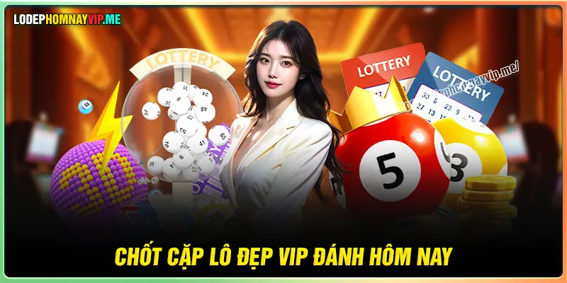 Chốt số các cặp lô hay về cùng nhau may mắn cực đẹp 