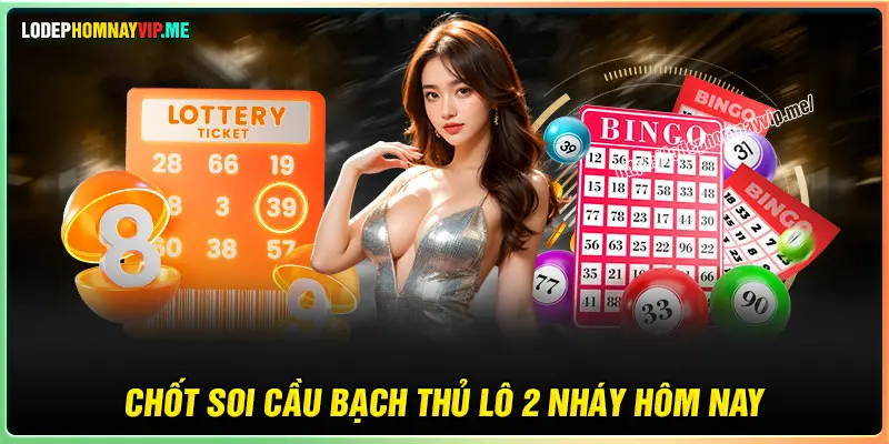 Chốt số soi cầu bạch thủ lô 2 nháy hôm nay 