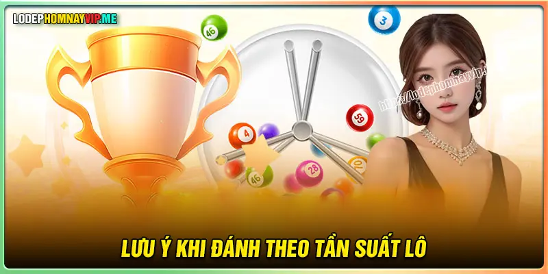 Lưu ý quan trọng khi so sánh tần suất về lô 