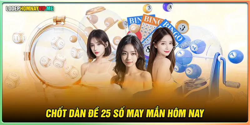 Chốt số dàn đề 25 số may mắn hôm nay