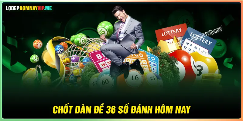Chốt số dàn đề 36 số hôm nay được quan tâm 