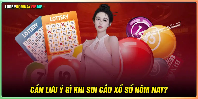Điều cần ghi nhớ trước khi soi cầu hôm nay 