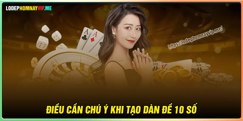 Những điểm cần lưu ý khi tạo dàn đề 10 số 