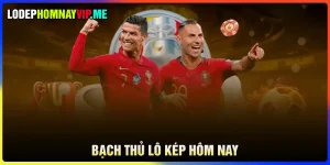 Bạch thủ lô kép hôm nay - Tìm cầu đẹp siêu may mắn