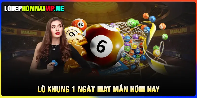 Chốt lô khung 1 ngày may mắn hôm nay 