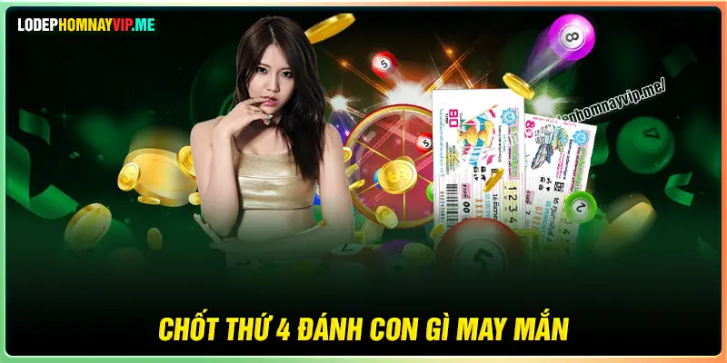 Chốt số thứ 4 nên đánh con lô gì may mắn tài lộc 