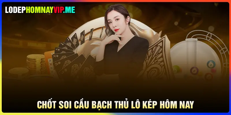 Chốt soi cầu bạch thủ lô kép hôm nay