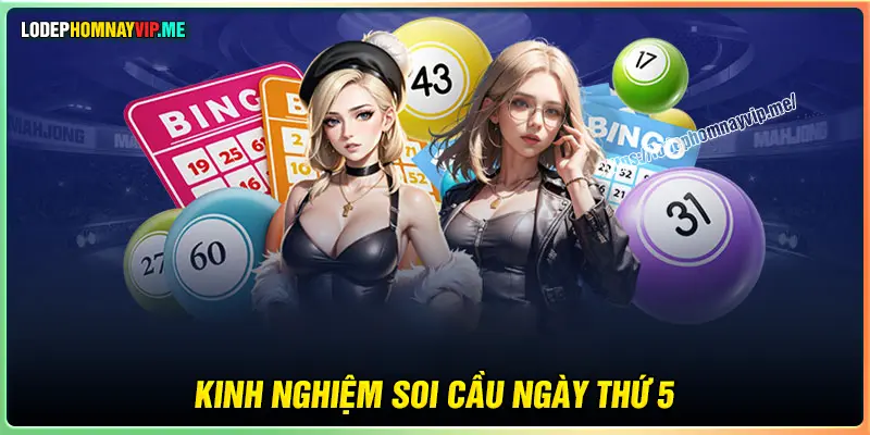 Kinh nghiệm soi cầu ngày thứ 5 quan trọng cho bạn 