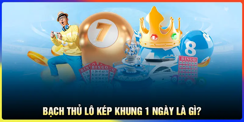 Bạch thủ lô kép khung 1 ngày là gì?