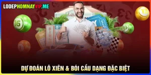 Dự đoán lô xiên & bói cầu dạng đặc biệt siêu chuẩn