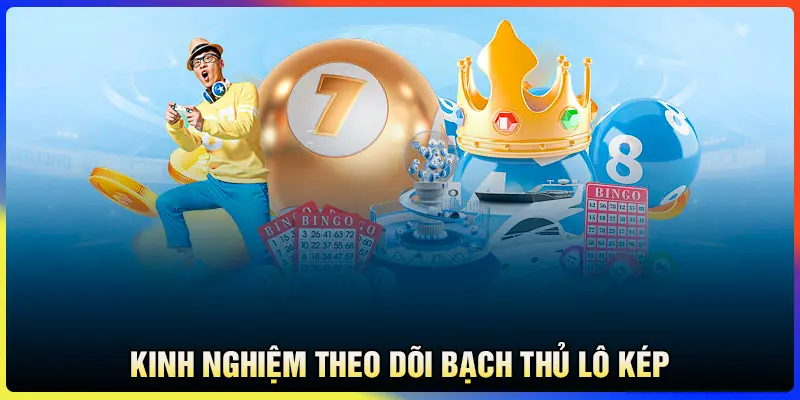 Kinh nghiệm theo dõi bạch thủ lô kép khung 1 ngày