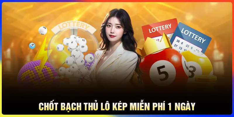 Chốt Bạch thủ lô kép miễn phí 1 ngày may mắn hôm nay