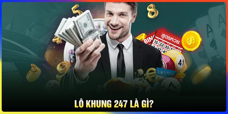 Lô khung 247 là gì?
